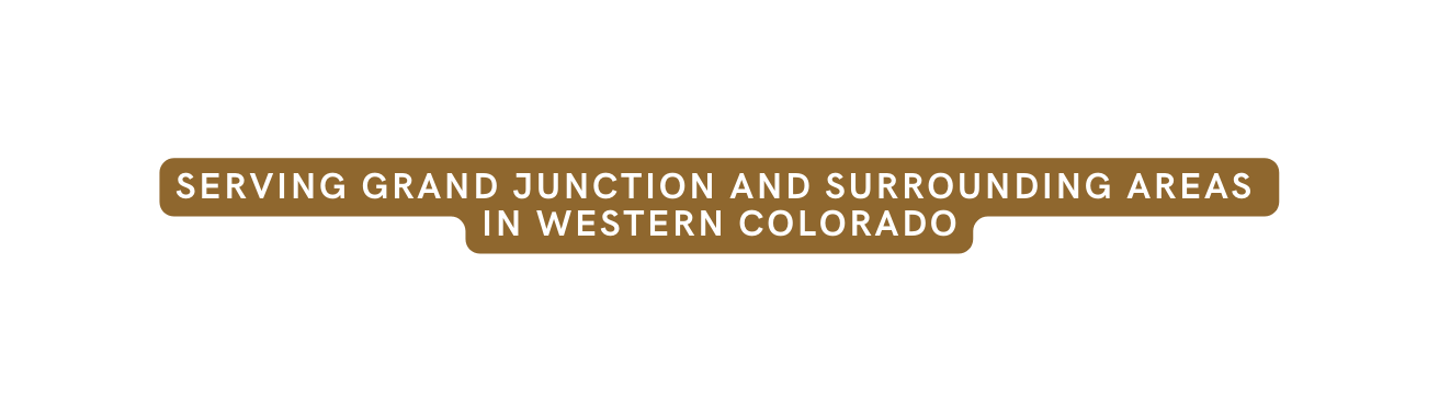 SERVING GRAND JUNCTION and surrounding areas in western COLORADO